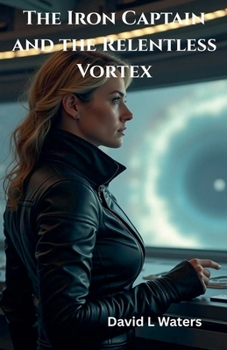 The Iron Captain and the Relentless Vortex (Captain Aria Sterling)