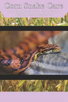 Paperback Corn Snake Care: The Complete Guide to Caring for and Keeping Corn Snakes as Pets Book