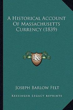 Paperback A Historical Account Of Massachusetts Currency (1839) Book