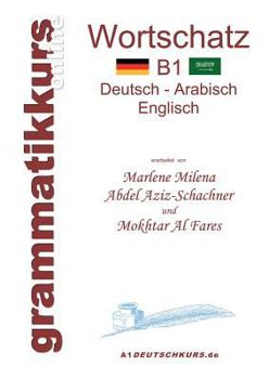 Paperback Wörterbuch B1 Deutsch-Arabisch-Englisch: Lernwortschatz Niveau B1 für die Integrations-Deutschkurs-TeilnehmerInen [German] Book