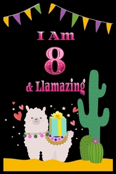 I am 8 & llamazing: A Happy Birthday 8 Years Old llamazing Journal Notebook for Kids, Birthday llamazing Journal for Girls / 8 Year Old Birthday Gift for Girls!/birthday gift journal 6x9  pages 110