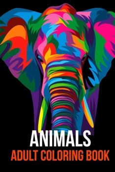 Animals Adult Coloring Book: Awesome Animal Designs to Color, Relaxation and stress relief including Lions, Elephants, Owls, Tigers, Dogs, Cats, Fo