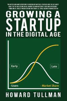 Paperback Growing a Startup in the Digital Age: You Get What You Work For, Not What You Wish For Book