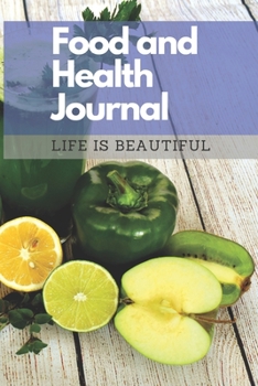 Food and Health Journal/Food Diary/Fitness Journal Notebook (Life is Beautiful): Record Eating, Plan Meals, Food Journal and Activity Tracker (111 Pages, 6 x 9)