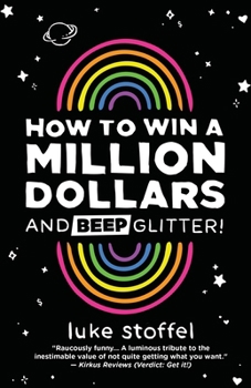 Paperback How To Win a Million Dollars and BEEP Glitter!: A Mostly True Misadventure Book