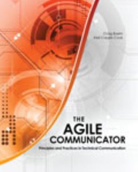 Paperback The Agile Communicator: Principles and Practices in Technical Communication Book