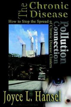 Paperback The Chronic Disease/pollution Connection: How to Stop the Spread of Chronic Disease Clusters Book