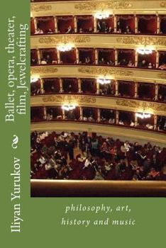 Paperback Ballet, opera, theater, film, Jewelcrafting: philosophy, art, history and music Book