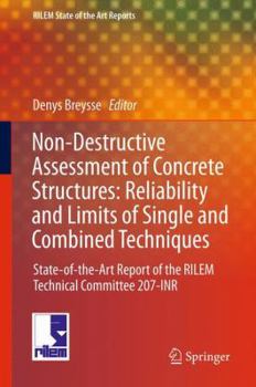 Hardcover Non-Destructive Assessment of Concrete Structures: Reliability and Limits of Single and Combined Techniques: State-Of-The-Art Report of the RILEM Tech Book