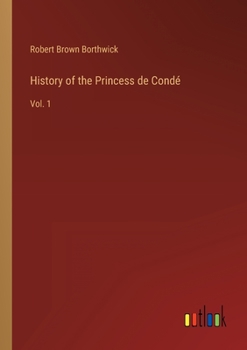 Paperback History of the Princess de Condé: Vol. 1 Book