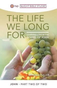 Paperback The Life We Long For: Learning Love in the Gospel of John Book