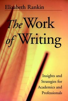 Paperback The Work of Writing: Insights and Strategies for Academics and Professionals Book