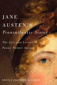 Hardcover Jane Austen's Transatlantic Sister: The Life and Letters of Fanny Palmer Austen Book