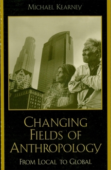 Hardcover Changing Fields of Anthropology: From Local to Global Book