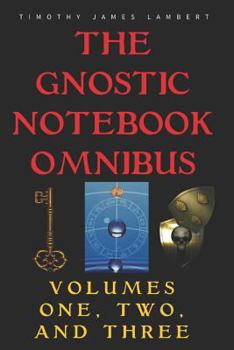 Paperback The Gnostic Notebook Omnibus: Volumes One, Two, and Three Book