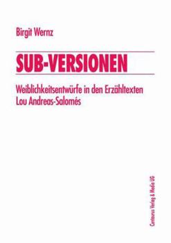 Paperback Sub-Versionen: Weiblichkeitsentwürfe in Den Erzähltexten Lou Andreas-Salomés [German] Book