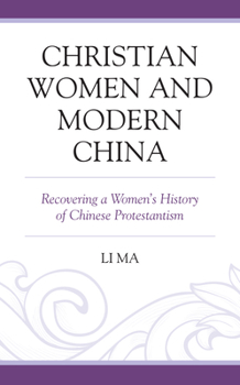 Paperback Christian Women and Modern China: Recovering a Women's History of Chinese Protestantism Book