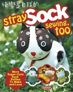 Paperback Stray Sock Sewing, Too: More Super-Cute Sock Softies to Make and Love Book