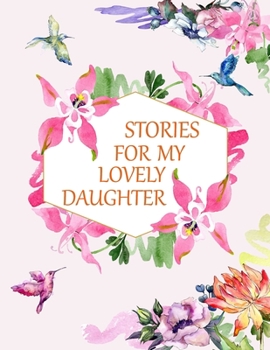 Paperback Stories for My Lovely Daughter: a Guided Journal of Memories and Keepsakes for My Adorable Daughter Book