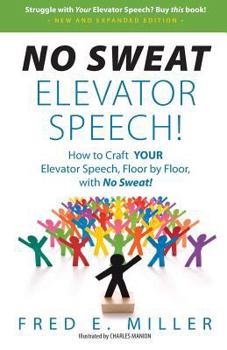 Paperback NO SWEAT Elevator Speech!: How to Craft YOUR Elevator Speech, Floor by Floor, with No Sweat! Book