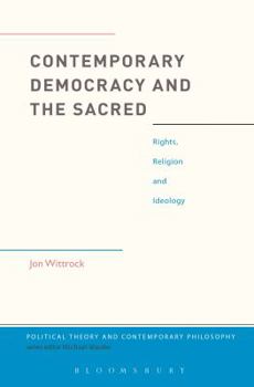 Contemporary Democracy and the Sacred: Rights, Religion and Ideology - Book  of the Political Theory and Contemporary Philosophy