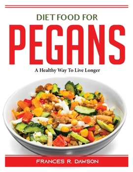 Paperback Diet Food for Pegans: A Healthy Way To Live Longer Book