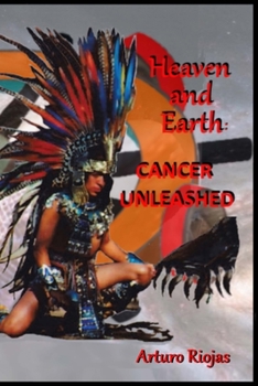 Paperback Heaven and Earth: Cancer Unleashed Book