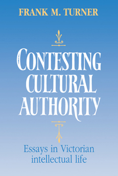 Hardcover Contesting Cultural Authority: Essays in Victorian Intellectual Life Book