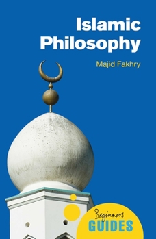 Islamic Philosophy: A Beginner's Guide (OneWorld Beginner's Guides) - Book  of the Oneworld Beginner's Guide