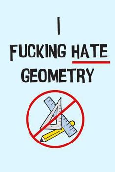 Paperback The I Fucking Hate Geometry Graph Paper Notebook: For Math Students Who Just Don't Get It Book
