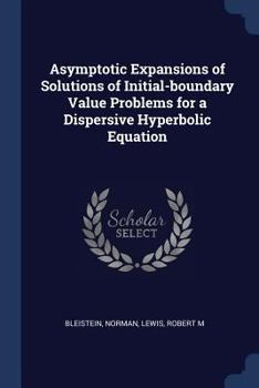 Paperback Asymptotic Expansions of Solutions of Initial-boundary Value Problems for a Dispersive Hyperbolic Equation Book
