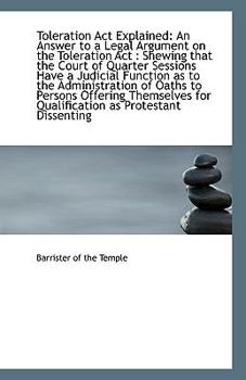 Paperback Toleration ACT Explained: An Answer to a Legal Argument on the Toleration ACT: Shewing That the Cou Book