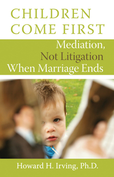 Paperback Children Come First: Mediation, Not Litigation When Marriage Ends Book