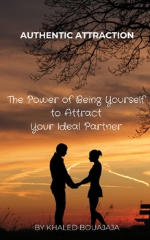 Paperback Authentic Attraction: The Power of Being Yourself to Attract Your Ideal Partner Book