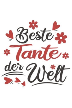 Beste Tante Der Welt: Schönes Cooles Beste Tante Der Welt Notizbuch | Planer | Tagebuch - DIN A5 - 120 Blanko - Lustiges Tolles Geschenk für Alle Neuen Werdenden Und Stolzen Tanten (German Edition)