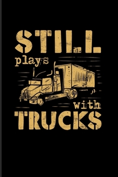 Still Plays With Trucks: Funny Trucking Joke 2020 Planner | Weekly & Monthly Pocket Calendar | 6x9 Softcover Organizer | For Truck Driving & Wrangler Fans