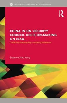 Paperback China in Un Security Council Decision-Making on Iraq: Conflicting Understandings, Competing Preferences Book