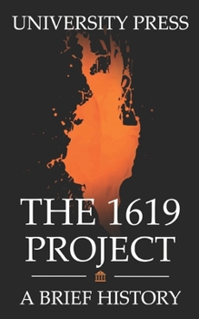 Paperback The 1619 Project Book: A Brief History of The 1619 Project Book