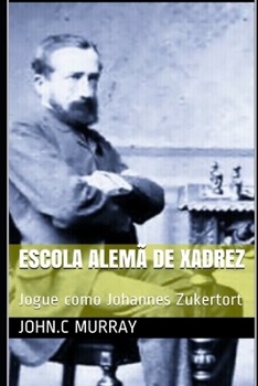 Paperback Escola Alemã de Xadrez: Jogue como Johannes Zukertort [Portuguese] Book