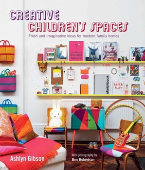 Hardcover Creative Children's Spaces: Fresh and Imaginative Ideas for Modern Family Homes Book