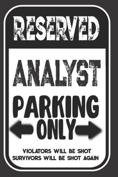 Reserved Analyst Parking Only. Violators Will Be Shot. Survivors Will Be Shot Again: Blank Lined Notebook | Thank You Gift For Analyst