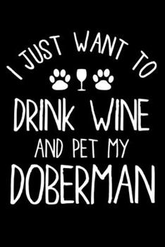 Doberman Pinscher Planner: 2020 diary: Increase productivity, improve time management, reach your goals: I just want to drink wine and pet my Doberman
