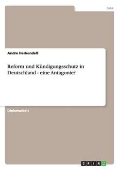 Paperback Reform und Kündigungsschutz in Deutschland - eine Antagonie? [German] Book