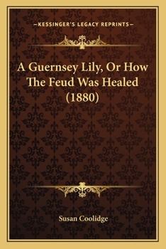 Paperback A Guernsey Lily, Or How The Feud Was Healed (1880) Book