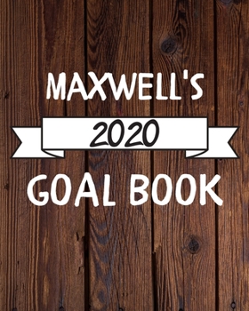 Maxwell's 2020 Goal Book: 2020 New Year Planner Goal Journal Gift for Maxwell  / Notebook / Diary / Unique Greeting Card Alternative