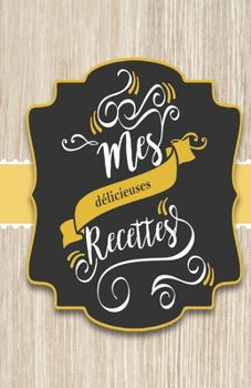 Paperback Mes d?licieuses recettes: Cahier de recettes ? remplir en format A5 [French] Book