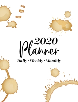 2020 Planner: 2020 Weekly & Monthly Planner for January 2020 - December 2020 + To Do List Section, Includes Important Dates, Birthday, Goals + Notes ... DATED Daily Planner 2020, Coffee Planner 2020
