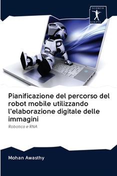 Paperback Pianificazione del percorso del robot mobile utilizzando l'elaborazione digitale delle immagini [Italian] Book