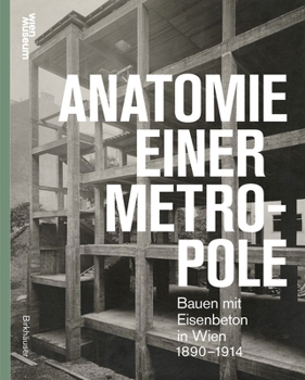Hardcover Anatomie Einer Metropole: Bauen Mit Eisenbeton in Wien 1890-1918 [German] Book