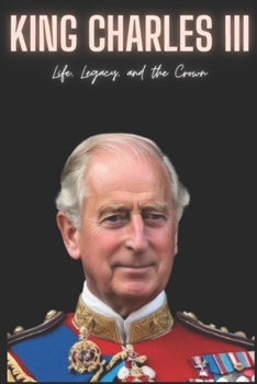 Paperback King Charles III: Life, Legacy, and the Crown Book